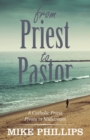 From Priest to Pastor : A Catholic Priest Pivots in Midstream - Book