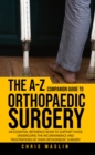 The A-Z companion guide to orthopaedic surgery : An essential reference book to support those undergoing the inconvenience and frustrations of their orthopaedic surgery - eBook