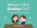 Where Did Daddy Go? : Helping Your Little Ones Articulate Grief - eBook