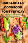 Quesadillas Cookbook for Everyday - Book