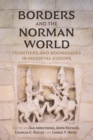 Borders and the Norman World : Frontiers and Boundaries in Medieval Europe - eBook