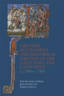 Crusade, Settlement and Historical Writing in the Latin East and Latin West, c. 1100-c.1300 - eBook