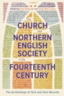 The Church and Northern English Society in the Fourteenth Century : the Archbishops of York and their Records - eBook