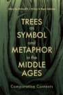 Trees as Symbol and Metaphor in the Middle Ages : Comparative Contexts - eBook