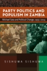 Party Politics and Populism in Zambia : Michael Sata and Political Change, 1955-2014 - eBook