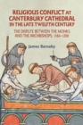 Religious Conflict at Canterbury Cathedral in the Late Twelfth Century : The Dispute between the Monks and the Archbishops, 1184-1200 - eBook
