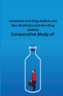 Comparative Study of Alcoholics and Drug Addicts and Non Alcoholics and Non-Drug Addicts - Book