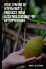 To develop intermediate products from jackfruit suitable for entrepreneurs - Book