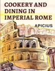 Cookery and Dining in Imperial Rome : The Oldest Known Cookbook in Existence - Book