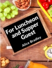 For Luncheon and Supper Guests : For Sunday Night Suppers, Afternoon Parties, Lunch Rooms, and More - Book