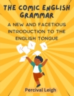 The Comic English Grammar : A New and Facetious Introduction to the English Tongue - Book
