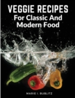Veggie Recipes For Classic And Modern Food : Simple and Satisfying Ways to Eat More Veggies - Book