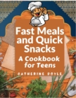 Fast Meals and Quick Snacks : A Cookbook for Teens - Book