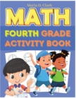 Fourth Grade Math Activity Book : Multi-Digit Multiplication, Long Division, Addition, Subtraction, Fractions, Decimals, Measurement, and Geometry for Classroom or Homeschool - Book