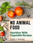 No Animal Food : Nutrition With Vegetable Recipes - Book