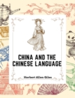 China and the Chinese Language : The Chinese Language, A Chinese Library, Taoism, China and Ancient - Book