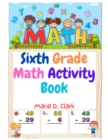 Sixth Grade Math Activity Book : Fractions, Decimals, Algebra Prep, Geometry, Graphing, for Classroom or Homes - Book