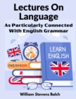 Lectures On Language : As Particularly Connected With English Grammar - Book