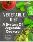 Vegetable Diet : A System Of Vegetable Cookery - Book