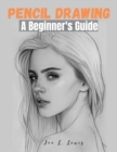 Pencil Drawing : A Beginner's Guide - Book