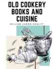 Old Cookery Books and Cuisine - Book