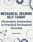 Mechanical Drawing Self-Taught : Elementary Instruction in Practical Mechanical Drawing - Book