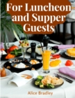 For Luncheon and Supper Guests : Preparations for Midday Luncheons, Afternoon Parties, and Sunday Night - Book