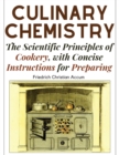 Culinary Chemistry : The Scientific Principles of Cookery, with Concise Instructions for Preparing - Book