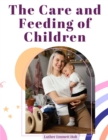 The Care and Feeding of Children : A Catechism for the Use of Mothers and Children's Nurses - Book