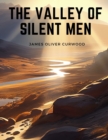 The Valley of Silent Men : A Story of the Three River Country - Book
