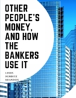 Other People's Money, And How The Bankers Use It - Book