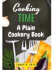 Cooking Time : A Plain Cookery Book - Book