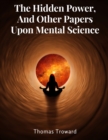 The Hidden Power, And Other Papers Upon Mental Science - Book