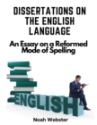 Dissertations on the English Language : An Essay on a Reformed Mode of Spelling - Book