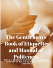 The Gentlemen's Book of Etiquette and Manual of Politeness - Being a Complete Guide for a Gentleman's Conduct in all his Relations Towards Society - Book