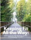 Keeping Fit All the Way : How to Obtain and Maintain Health, Strength and Efficiency - Book