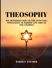 THEOSOPHY - An Introduction to the Spiritual Processes in Human Life and in the Cosmos - Book