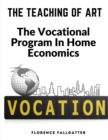 The Teaching Of Art : The Vocational Program In Home Economics - Book