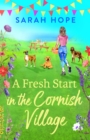 A Fresh Start in the Cornish Village : A BRAND NEW completely heartwarming, uplifting romance from Sarah Hope for 2024 - eBook