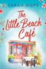 The Little Beach Cafe : An uplifting, heartwarming romance from Sarah Hope - Book