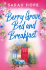 Berry Grove Bed and Breakfast : An uplifting, feel-good, romantic read from Sarah Hope for 2024 - eBook