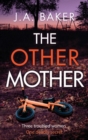 The Other Mother : A completely addictive psychological thriller from J.A. Baker - Book
