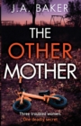 The Other Mother : A completely addictive psychological thriller from J.A. Baker - Book