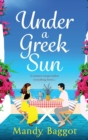 Under a Greek Sun : A sizzling, escapist romance from bestseller Mandy Baggot - Book