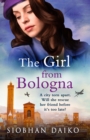 The Girl from Bologna : A heart-wrenching historical novel from Siobhan Daiko - eBook