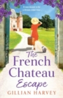 The French Chateau Escape : A gorgeous, escapist read from Gillian Harvey - Book
