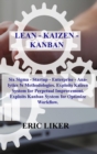 Lean - Kaizen - Kanban : Six Sigma - Startup - Enterprise - Analytics 5s Methodologies. Exploits Kaizen System for Perpetual Improvement. Exploits Kanban System for Optimize Workflow. - Book