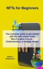 NFTs for Beginners : The complete guide to get started with the new online craze, Non-Fungible Tokens - Understanding, Investing, Awareness and the...Crash - Book