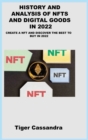 History and Analysis of Nfts and Digital Goods in 2022 : Create a Nft and Discover the Best to Buy in 2022 - Book