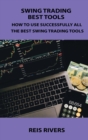 Swing Trading Best Tools : How to Use Successfully All the Best Swing Trading Tools - Book
